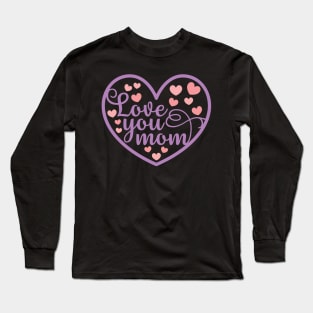 Love You Mom Beautiful Words For Gorgeous Mothers Long Sleeve T-Shirt